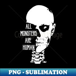 all monsters are human - high-quality png sublimation download - enhance your apparel with stunning detail