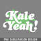 DMG339-Kale Yeah Awesome Veganism Design PNG Download.jpg