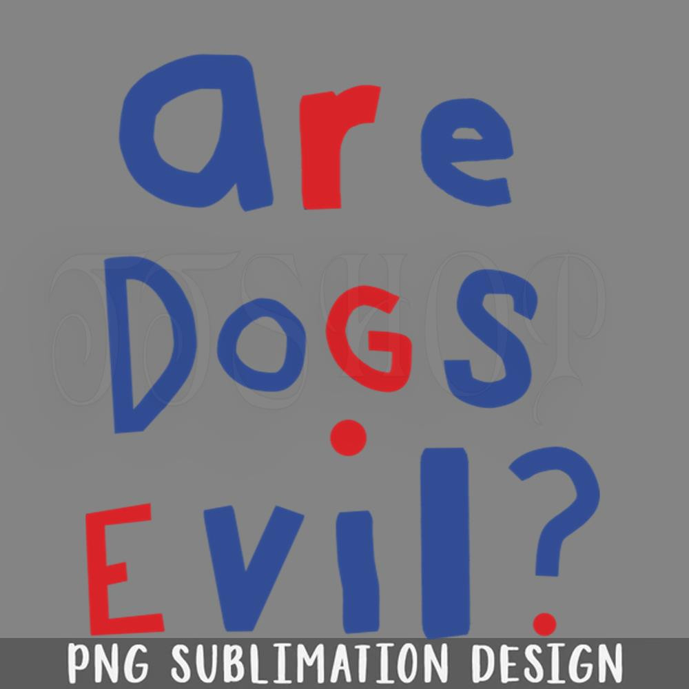 DMEE223-Funny Question Are Dogs Evil raphic PNG Download.jpg