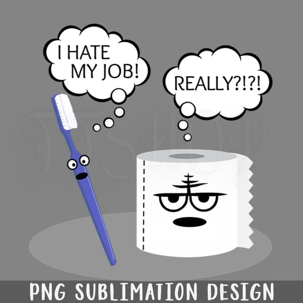 DMEE264-Funny Saying I Hate My Job Really Toothbrush Toilet aper Sarcasm PNG Download.jpg