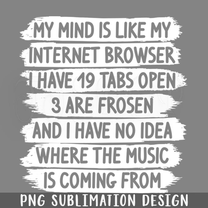 DMEE289-funny sayings my mind is like internet browser PNG Download.jpg