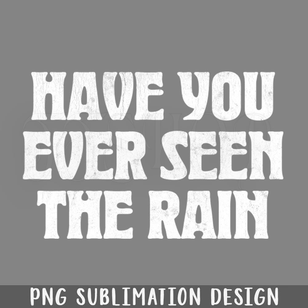 DMEE499-Have You Ever Seen The Rain PNG Download.jpg