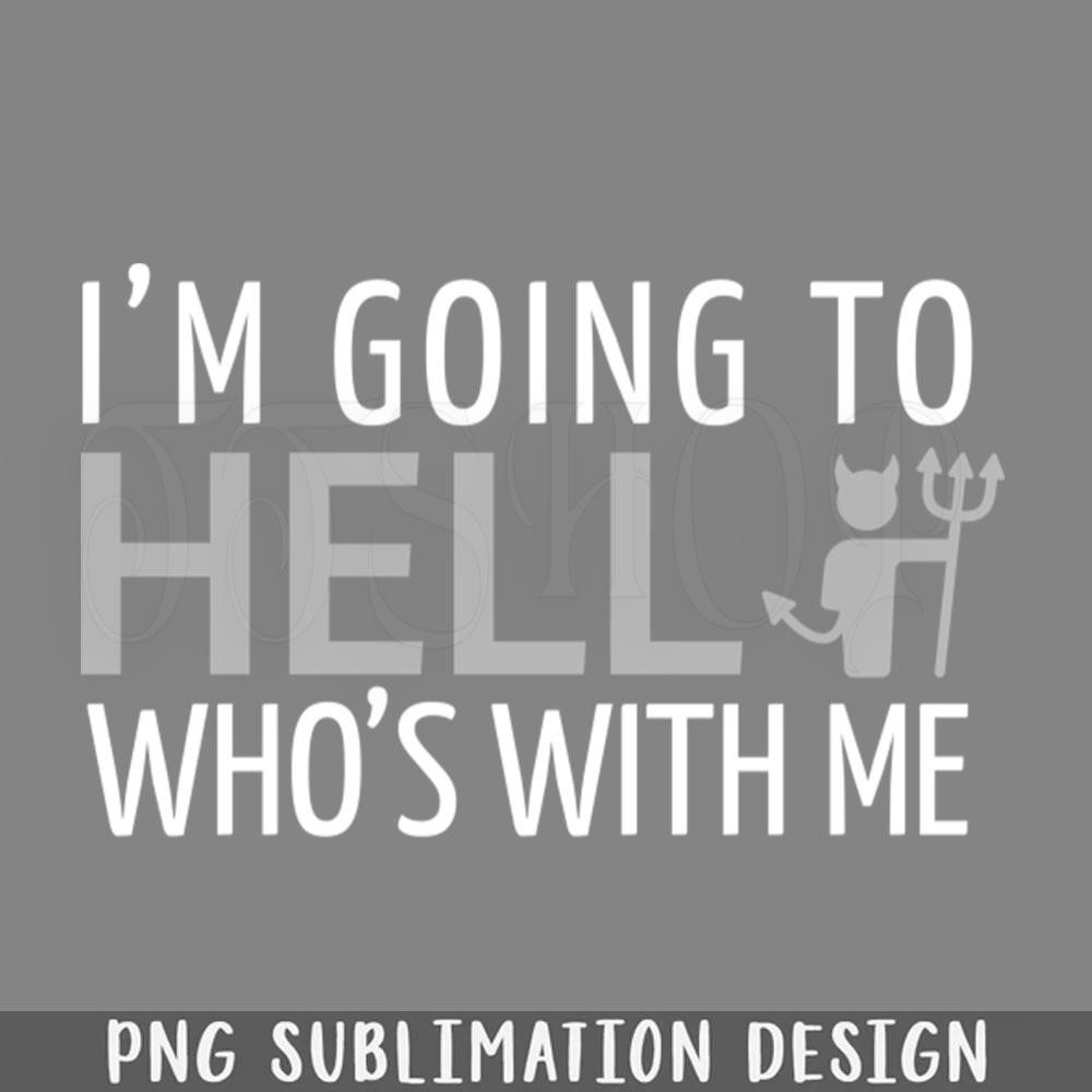DMEE333-FUY QUOTES IM OI TO HELL WHOS WITH ME PNG Download.jpg
