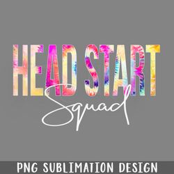head start squad tie dye back to school women appreciation png download