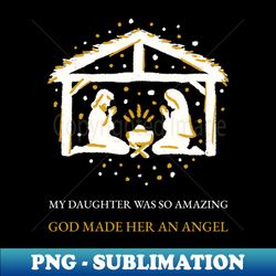 my daughter was so amazing god made her an angel - png transparent sublimation design - stunning sublimation graphics