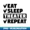 KJ-20231104-7720_Eat sleep theater repeat 1408.jpg