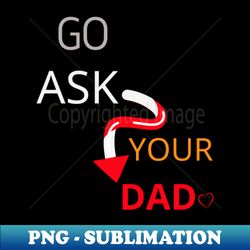 go ask your dad - vintage sublimation png download - unleash your inner rebellion