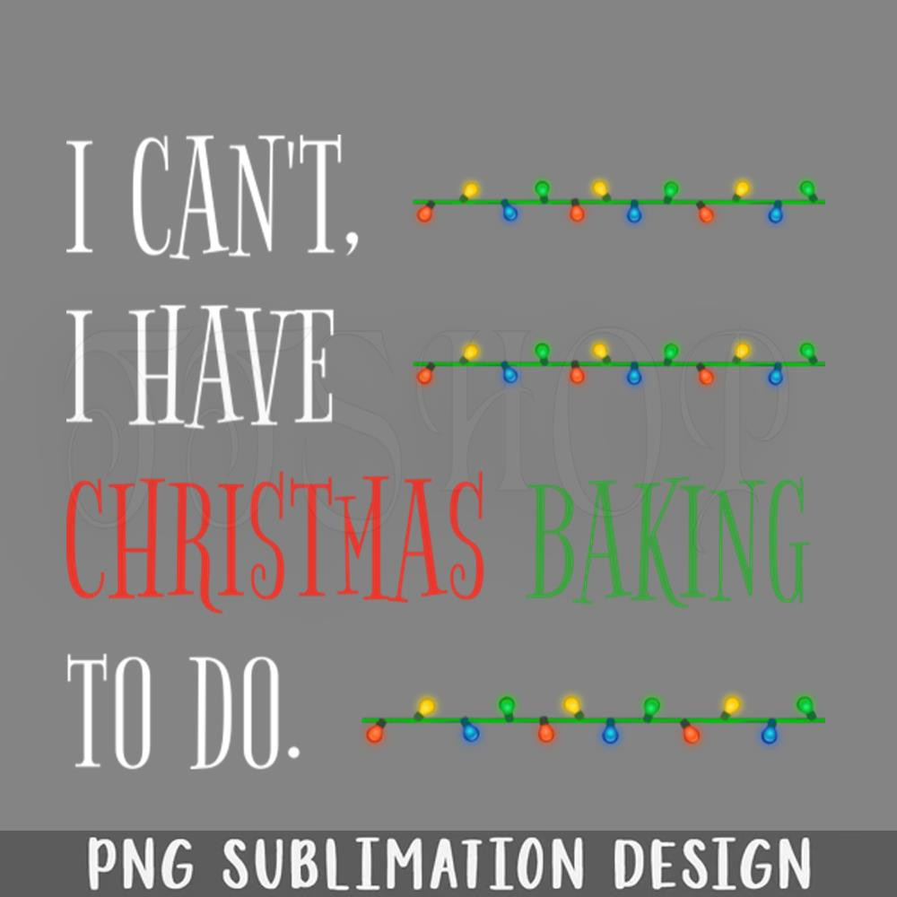 DMEE162-Funny Christmas Cookies Desserts I Cant I Have Christmas Baking To Do PNG Download.jpg