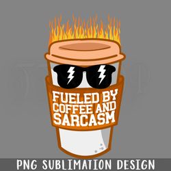 fueled by coffee and sarcasm png download