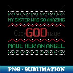 my sister was so amazing god made her an angel - premium png sublimation file - bring your designs to life