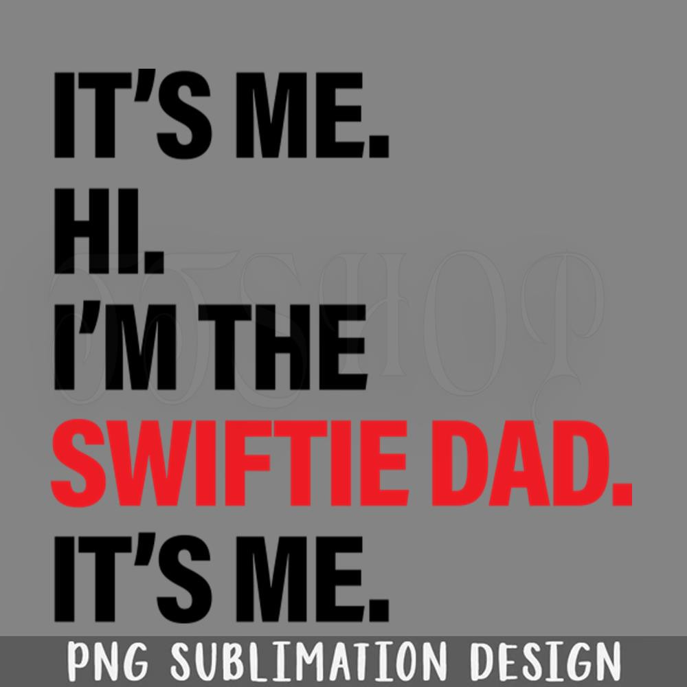 DMEE209-Funny Its Me Hi Im The Swiftie Dad Its Me PNG Download.jpg