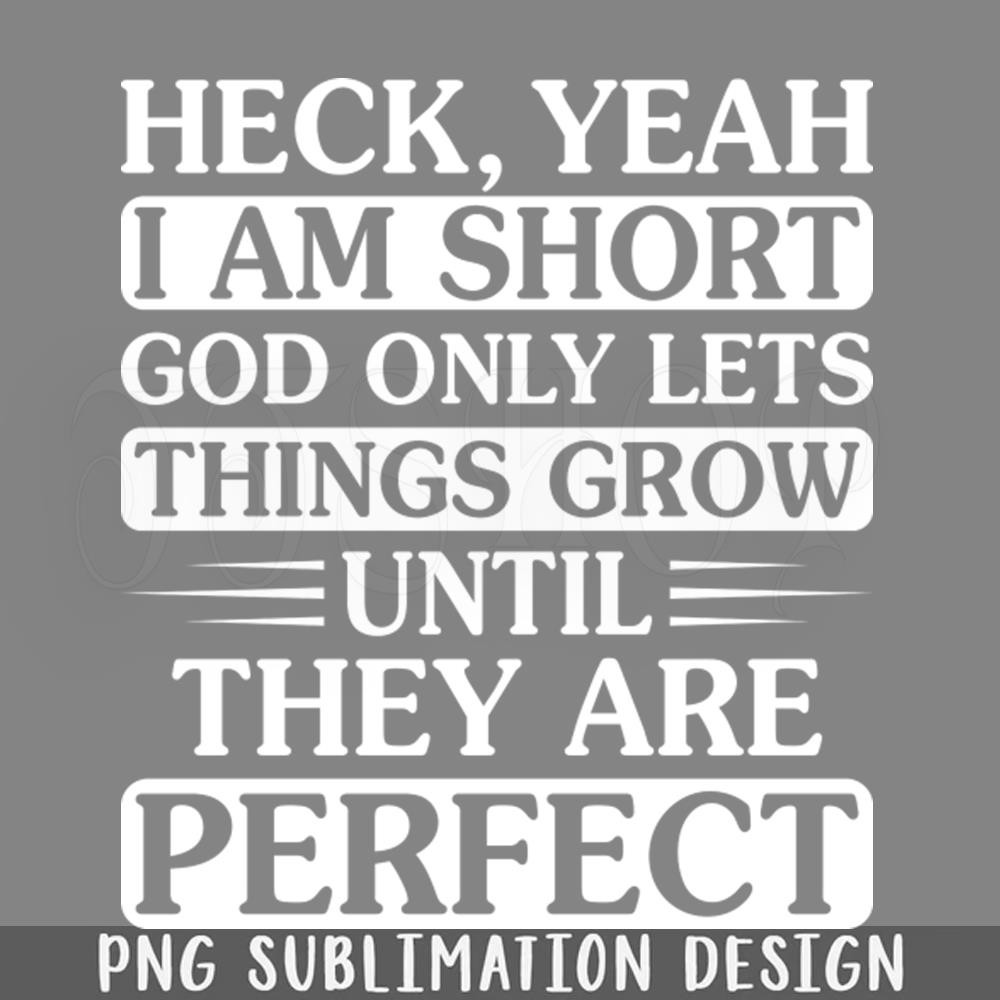 DMEE547-Heck Yeah I Am Short Funny s Sayings Funny Sarcastics PNG Download.jpg