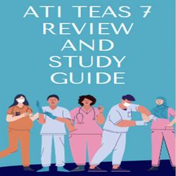 ATI TEAS 7 Exam Test Bank (Summer 2022) (300 Questions with Answers) (All Sections) TEST BANK