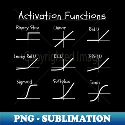ACTIVATION FUNCTIONS  AI ReLU Neural Nets Deep Learning - Stylish Sublimation Digital Download - Revolutionize Your Designs