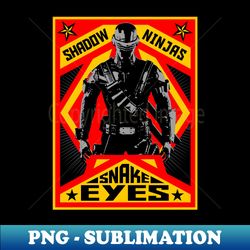 SNAKE EYES PROPAGANDA POSTER - High-Resolution PNG Sublimation File - Capture Imagination with Every Detail