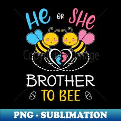 Gender Reveal He Or She Brother To Bee Matching Family Baby Party - Professional Sublimation Digital Download - Unleash Your Inner Rebellion