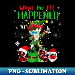 elf chirsmas what the elf happened to 2020 dabbing xmas gifts - decorative sublimation png file - perfect for sublimation mastery