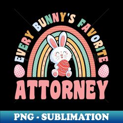 Rainbow Every Bunnys Is Favorite Attorney Cute Bunnies Easter Eggs - Decorative Sublimation PNG File - Create with Confidence