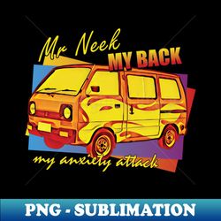 my neck - my back - my anxiety attack - premium sublimation digital download - stunning sublimation graphics
