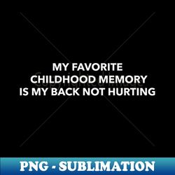 My fav childhood memory - PNG Sublimation Digital Download - Boost Your Success with this Inspirational PNG Download