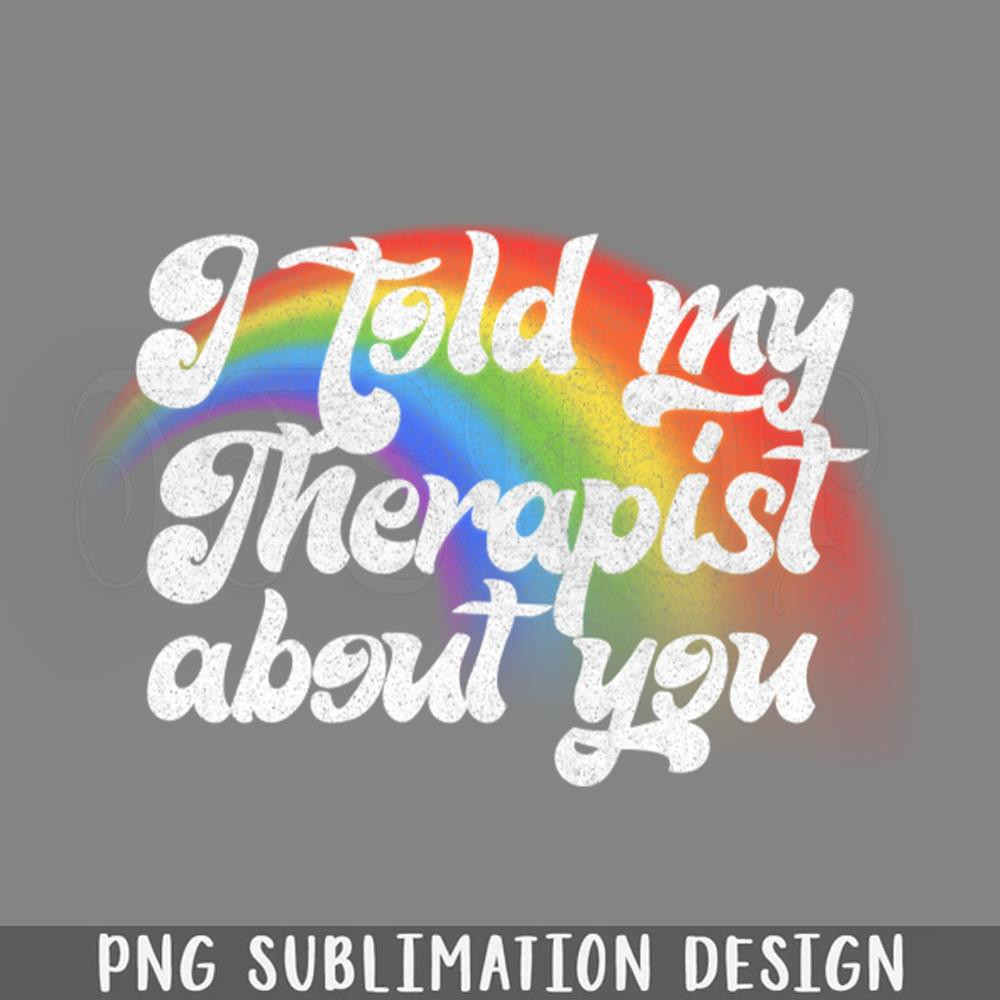DMF326-I Told My Therapist About You PNG Download.jpg