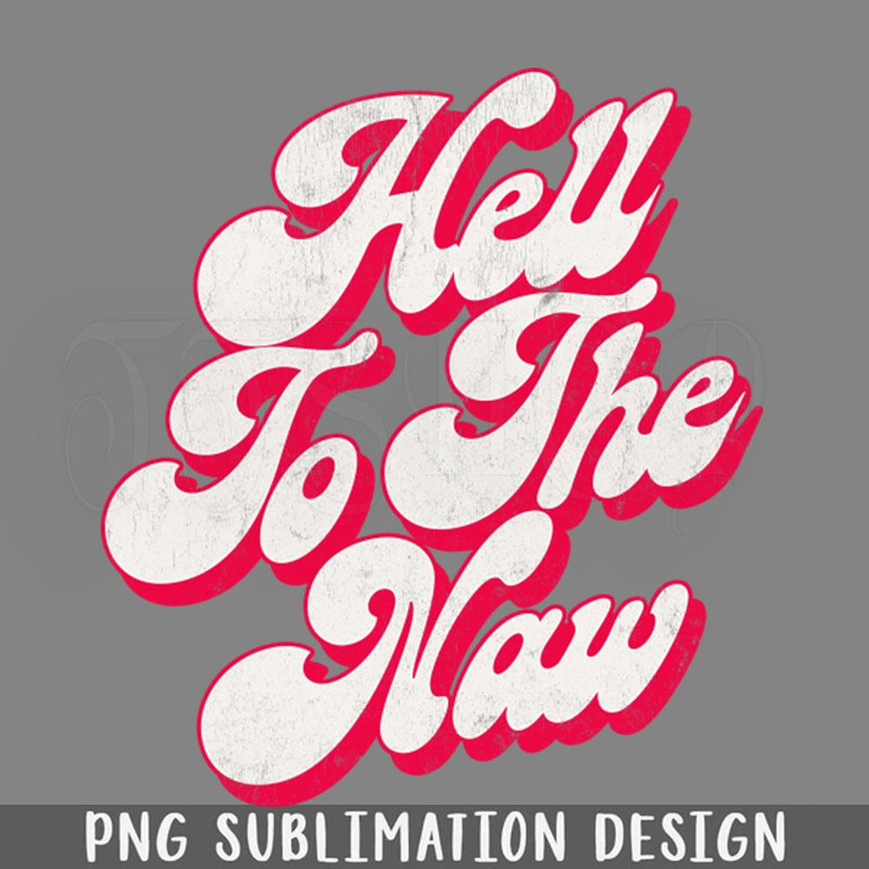 DMEE561-Hell To The aw Original Faded Retro Style PNG Download.jpg