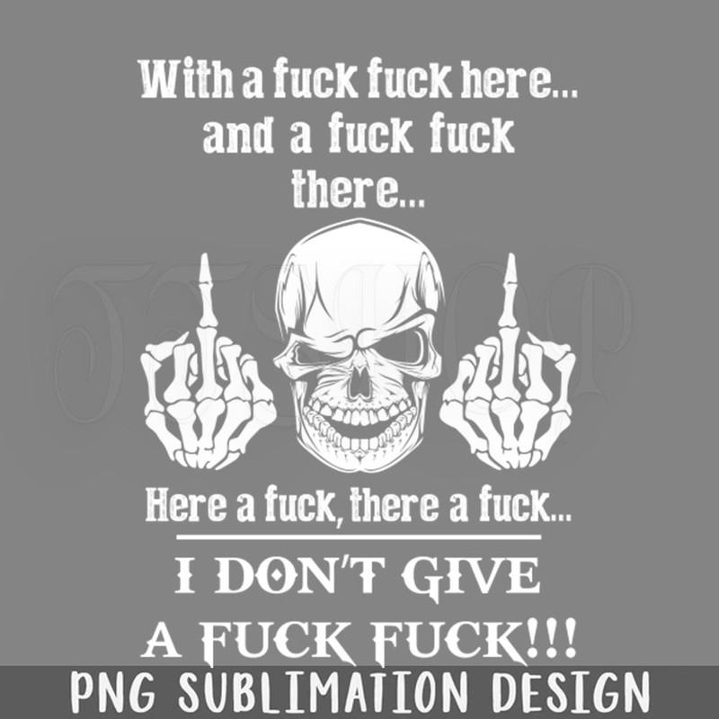 DMF34-I Dont ive A Fuck Funny Sarcasm Sayings For Men And Women Sarcastic ifts Hilarious PNG Download.jpg