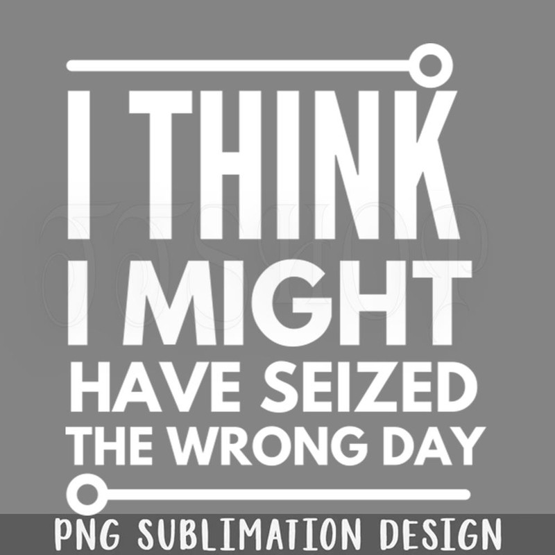 DMF323-I think i seized the wrong day PNG Download.jpg