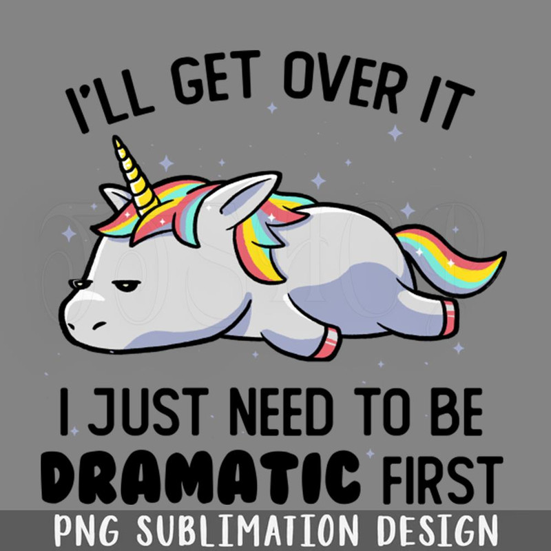 DMF122-I Just eed To Be Dramatic Lazy Unicorn ift PNG Download.jpg