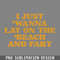 DMF127-I Just Wanna Lay On The Beach And Fart PNG Download.jpg