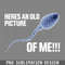 DMEE606-Heres An Old icture Of Me Sperm Funny s Sayings Funny Sarcastics PNG Download.jpg