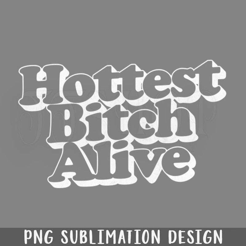 DMEE842-Hottest Bitch Alive PNG Download.jpg