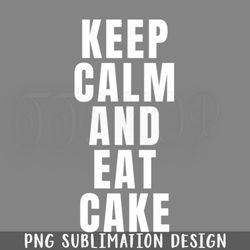 keep calm and eat cake png download