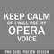 DMG382-Keep Calm Or I Will Use My Opera Voice PNG Download.jpg
