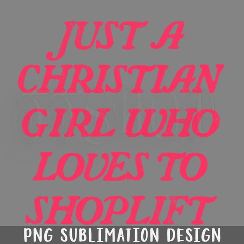 DMG304-Just A Christian irl Who Loves To Shoplift PNG Download.jpg