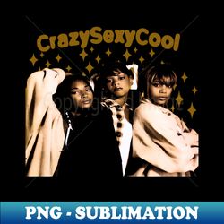 CrazySexyCool - Exclusive Sublimation Digital File - Enhance Your Apparel with Stunning Detail