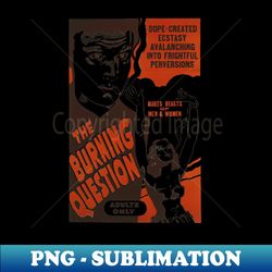 REEFER MADNESS- The Burning Question Propaganda Poster - Vintage Sublimation PNG Download - Unlock Vibrant Sublimation Designs