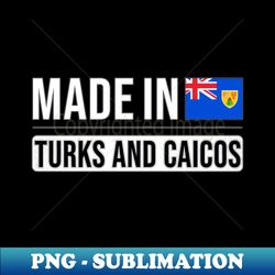 Made In Turks And Caicos - Gift for Turks And Caicos With Roots From Turks And Caicos - Artistic Sublimation Digital File - Boost Your Success with this Inspirational PNG Download