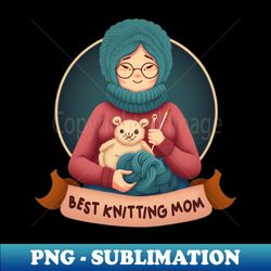 Best Knitting Mom Ever - Premium PNG Sublimation File - Perfect for Sublimation Mastery