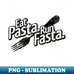 Eat Pasta Run Fasta V2 - Artistic Sublimation Digital File - Defying the Norms