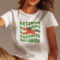 ketamine meme t shirt, horse sarcastic tee, ketamine meme, enjoy ketamine, laughter ketamine, ketamine horse, ketamine v