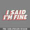 DMF262-I Said Im Fine PNG Download.jpg