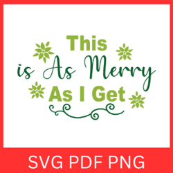 This is As Merry As I Get Svg, Christmas Svg, Merry Svg, As I Get Svg, Funny Christmas Svg, Merry Christmas Svg