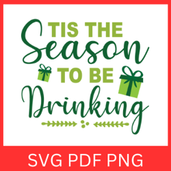 Tis the Season to Be Drinking Svg, Christmas Wine Svg, Christmas Drink Svg, Funny Christmas Svg, Drunk Christmas Svg