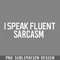 DMF300-i speak fluent sarcasm white text PNG Download.jpg