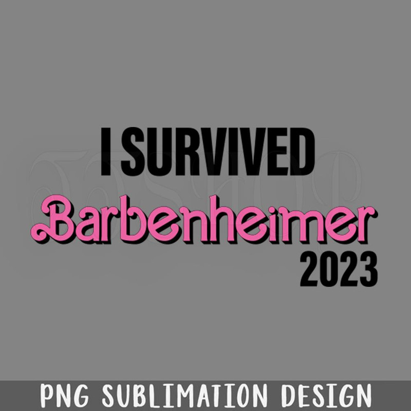 DMF317-I Survived Barbenheimer 2023 Funny Quote PNG Download.jpg