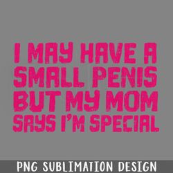 i may have a small enis humorous typography design png download