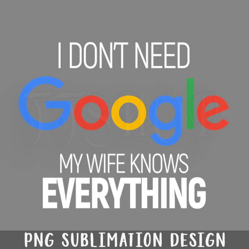 DMF44-I dont need oogle My Wife Knows Everything PNG Download.jpg