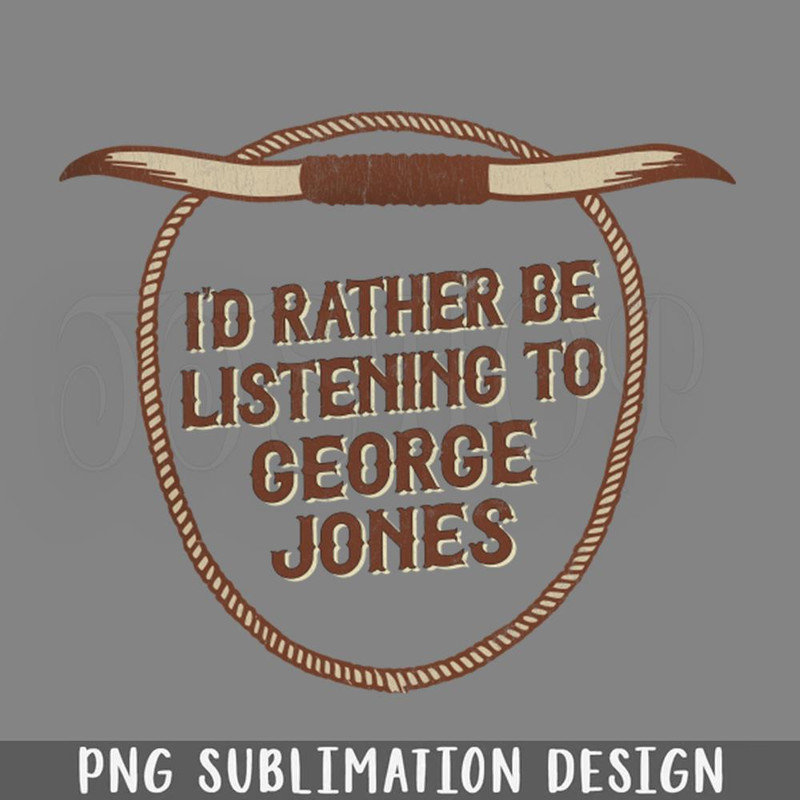 DMF465-Id Rather Be Listening To eorge Jones PNG Download.jpg