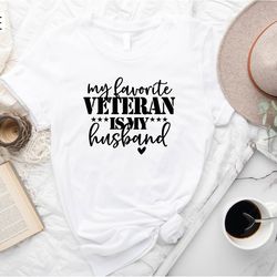 my favorite veteran is my husband t-shirt, veterans days shirt, veteran's wife tee, deployment t-shirt, army veteran shi